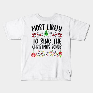 Most Likely To Sing The Christmas Songs Funny Christmas Kids T-Shirt